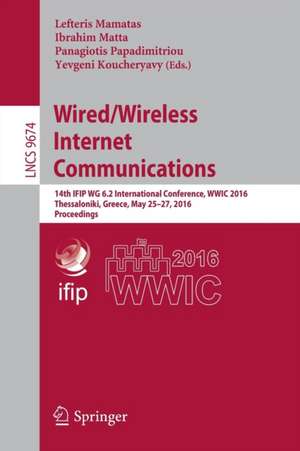 Wired/Wireless Internet Communications: 14th IFIP WG 6.2 International Conference, WWIC 2016, Thessaloniki, Greece, May 25-27, 2016, Proceedings de Lefteris Mamatas