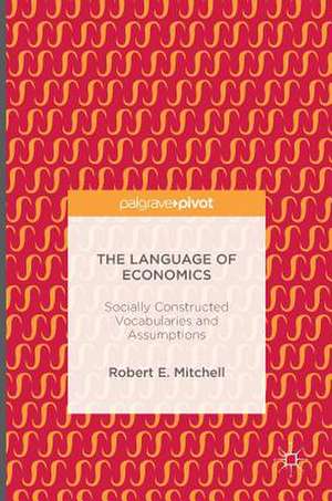 The Language of Economics: Socially Constructed Vocabularies and Assumptions de Robert E. Mitchell