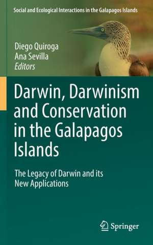 Darwin, Darwinism and Conservation in the Galapagos Islands: The Legacy of Darwin and its New Applications de Diego Quiroga