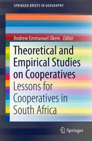 Theoretical and Empirical Studies on Cooperatives: Lessons for Cooperatives in South Africa de Andrew Emmanuel Okem