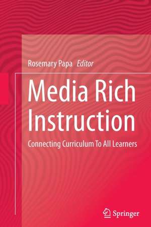 Media Rich Instruction: Connecting Curriculum To All Learners de Rosemary Papa