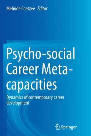 Psycho-social Career Meta-capacities: Dynamics of contemporary career development de Melinde Coetzee