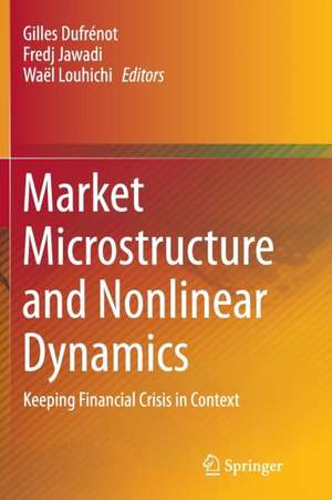 Market Microstructure and Nonlinear Dynamics: Keeping Financial Crisis in Context de Gilles Dufrénot