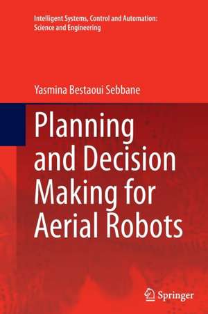 Planning and Decision Making for Aerial Robots de Yasmina Bestaoui Sebbane