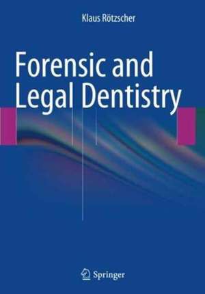 Forensic and Legal Dentistry de Klaus Rötzscher