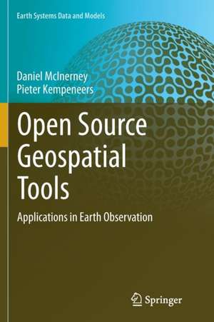 Open Source Geospatial Tools: Applications in Earth Observation de Daniel McInerney