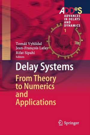 Delay Systems: From Theory to Numerics and Applications de Tomáš Vyhlídal