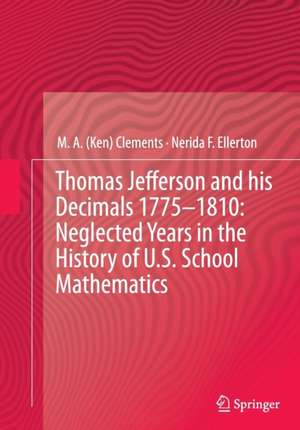 Thomas Jefferson and his Decimals 1775–1810: Neglected Years in the History of U.S. School Mathematics de M.A. (Ken) Clements