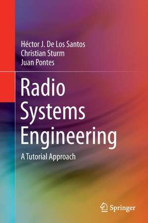 Radio Systems Engineering: A Tutorial Approach de Héctor J. De Los Santos