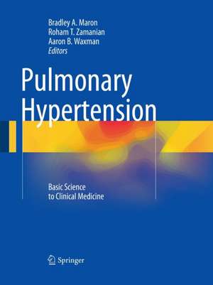 Pulmonary Hypertension: Basic Science to Clinical Medicine de Bradley A. Maron