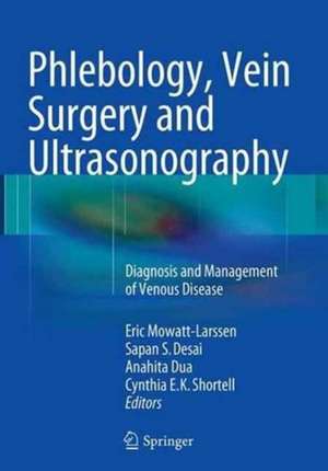 Phlebology, Vein Surgery and Ultrasonography: Diagnosis and Management of Venous Disease de Eric Mowatt-Larssen