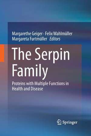 The Serpin Family: Proteins with Multiple Functions in Health and Disease de Margarethe Geiger