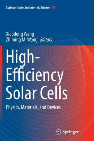 High-Efficiency Solar Cells: Physics, Materials, and Devices de Xiaodong Wang