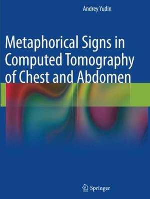 Metaphorical Signs in Computed Tomography of Chest and Abdomen de Andrey Yudin