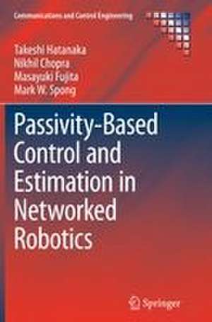 Passivity-Based Control and Estimation in Networked Robotics de Takeshi Hatanaka