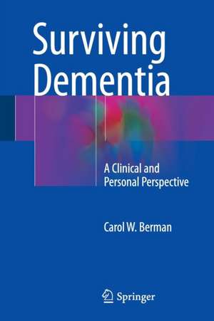 Surviving Dementia: A Clinical and Personal Perspective de Carol W. Berman