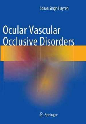 Ocular Vascular Occlusive Disorders de Sohan Singh Hayreh