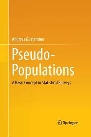 Pseudo-Populations: A Basic Concept in Statistical Surveys de Andreas Quatember