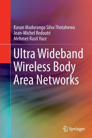 Ultra Wideband Wireless Body Area Networks de Kasun Maduranga Silva Thotahewa