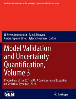 Model Validation and Uncertainty Quantification, Volume 3: Proceedings of the 32nd IMAC, A Conference and Exposition on Structural Dynamics, 2014 de H. Sezer Atamturktur