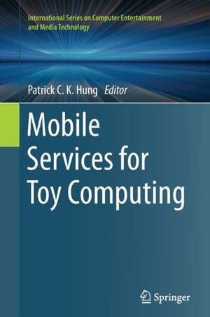 Mobile Services for Toy Computing de Patrick C. K. Hung