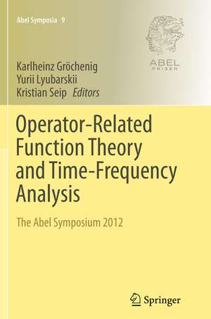 Operator-Related Function Theory and Time-Frequency Analysis: The Abel Symposium 2012 de Karlheinz Gröchenig