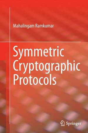 Symmetric Cryptographic Protocols de Mahalingam Ramkumar