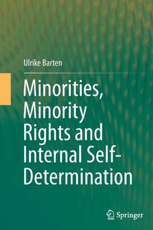 Minorities, Minority Rights and Internal Self-Determination de Ulrike Barten