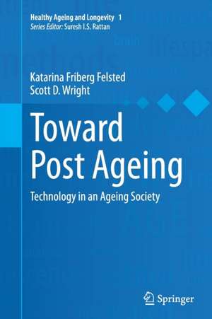 Toward Post Ageing: Technology in an Ageing Society de Katarina Friberg Felsted