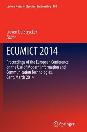 ECUMICT 2014: Proceedings of the European Conference on the Use of Modern Information and Communication Technologies, Gent, March 2014 de Lieven Strycker