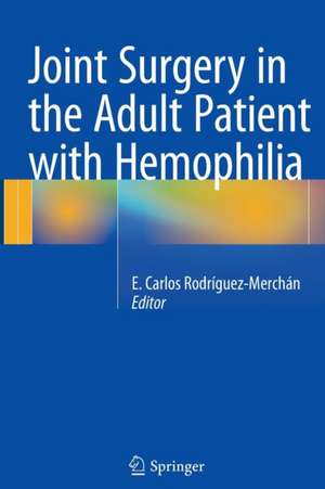 Joint Surgery in the Adult Patient with Hemophilia de E. Carlos Rodríguez-Merchán