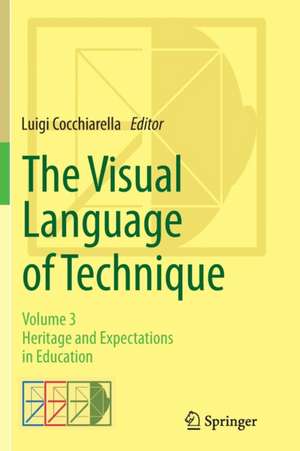 The Visual Language of Technique: Volume 3 - Heritage and Expectations in Education de Luigi Cocchiarella