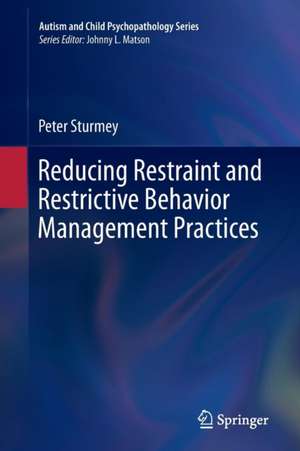 Reducing Restraint and Restrictive Behavior Management Practices de Peter Sturmey