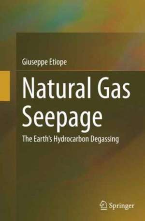 Natural Gas Seepage: The Earth’s Hydrocarbon Degassing de Giuseppe Etiope