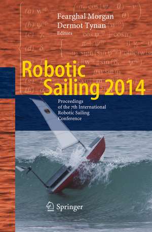 Robotic Sailing 2014: Proceedings of the 7th International Robotic Sailing Conference de Fearghal Morgan