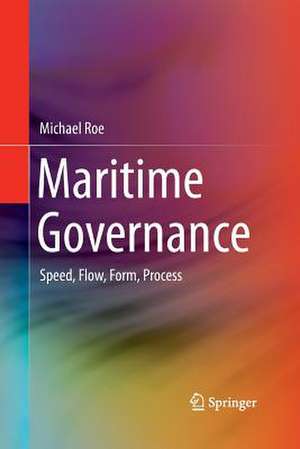 Maritime Governance: Speed, Flow, Form Process de Michael Roe