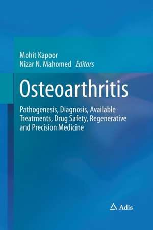 Osteoarthritis: Pathogenesis, Diagnosis, Available Treatments, Drug Safety, Regenerative and Precision Medicine de Mohit Kapoor