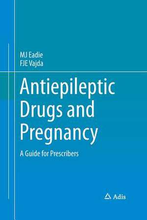 Antiepileptic Drugs and Pregnancy: A Guide for Prescribers de MJ Eadie