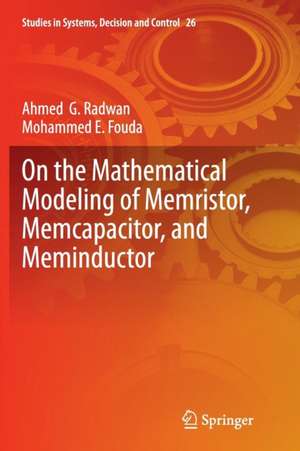 On the Mathematical Modeling of Memristor, Memcapacitor, and Meminductor de Ahmed G. Radwan