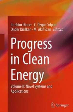 Progress in Clean Energy, Volume 2: Novel Systems and Applications de Ibrahim Dincer