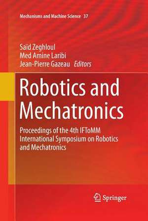 Robotics and Mechatronics: Proceedings of the 4th IFToMM International Symposium on Robotics and Mechatronics de Saïd Zeghloul