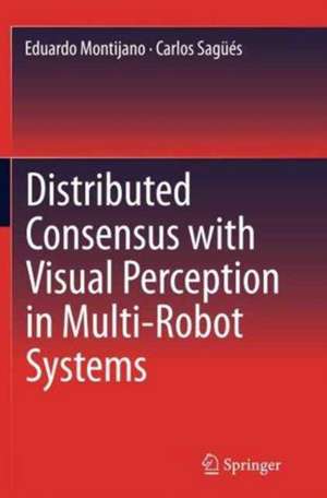 Distributed Consensus with Visual Perception in Multi-Robot Systems de Eduardo Montijano