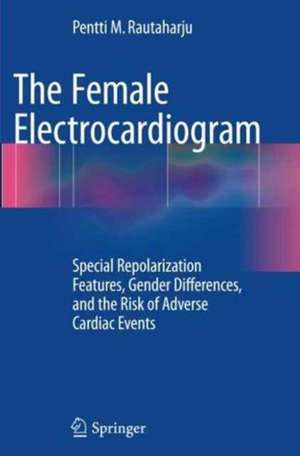 The Female Electrocardiogram: Special Repolarization Features, Gender Differences, and the Risk of Adverse Cardiac Events de Pentti M. Rautaharju