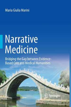 Narrative Medicine: Bridging the Gap between Evidence-Based Care and Medical Humanities de Maria Giulia Marini