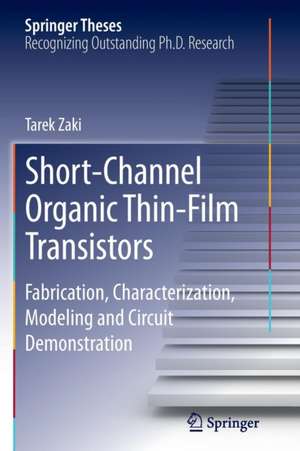 Short-Channel Organic Thin-Film Transistors: Fabrication, Characterization, Modeling and Circuit Demonstration de Tarek Zaki