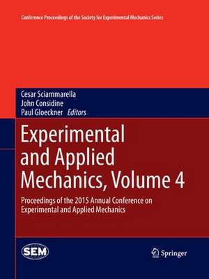 Experimental and Applied Mechanics, Volume 4: Proceedings of the 2015 Annual Conference on Experimental and Applied Mechanics de Cesar Sciammarella