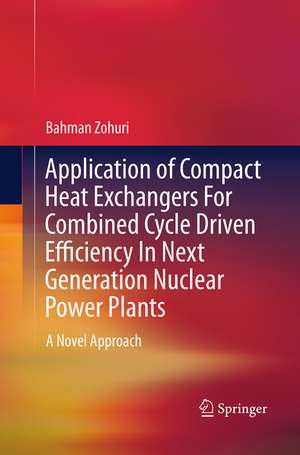 Application of Compact Heat Exchangers For Combined Cycle Driven Efficiency In Next Generation Nuclear Power Plants: A Novel Approach de Bahman Zohuri