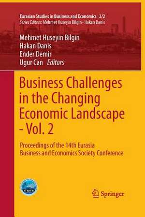 Business Challenges in the Changing Economic Landscape - Vol. 2: Proceedings of the 14th Eurasia Business and Economics Society Conference de Mehmet Huseyin Bilgin