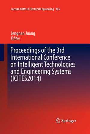 Proceedings of the 3rd International Conference on Intelligent Technologies and Engineering Systems (ICITES2014) de Jengnan Juang