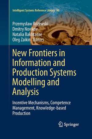 New Frontiers in Information and Production Systems Modelling and Analysis: Incentive Mechanisms, Competence Management, Knowledge-based Production de Przemysław Różewski